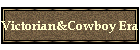 Victorian&Cowboy Era