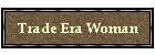 Trade Era Woman